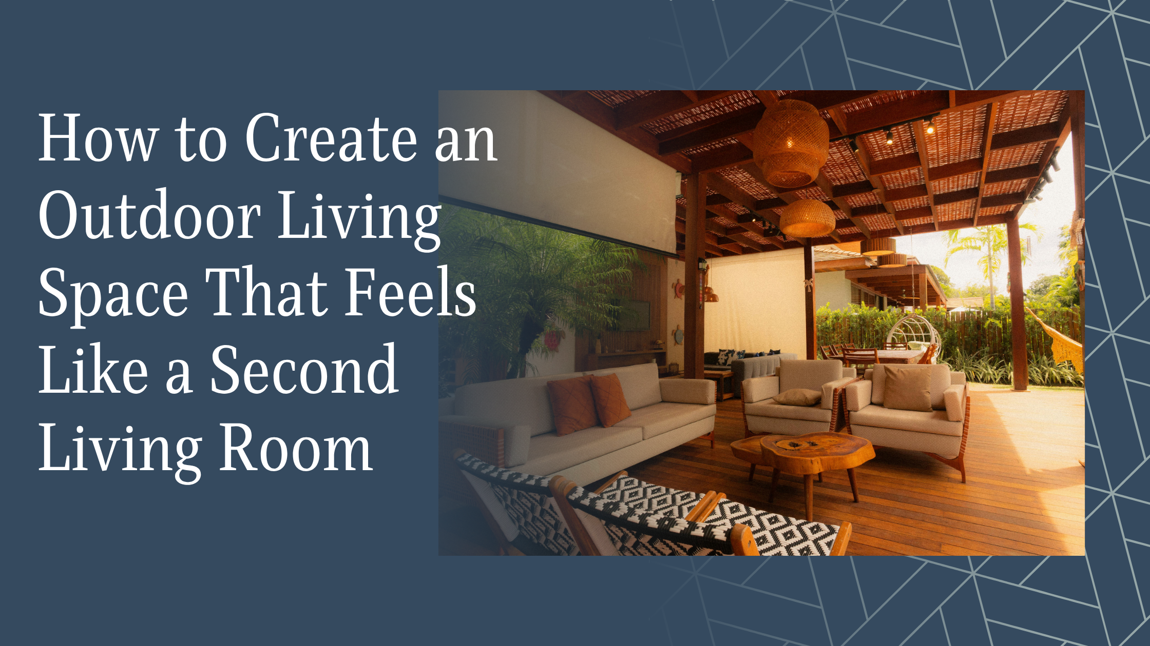 How to Create an Outdoor Living Space That Feels Like a Second Living Room